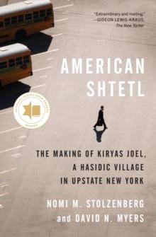 American Shtetl : The Making of Kiryas Joel, a Hasidic Village in Upstate New York