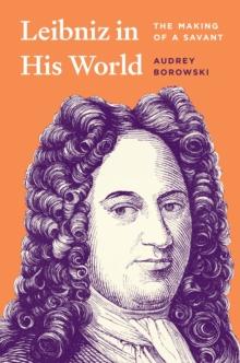 Leibniz in His World : The Making of a Savant