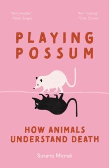 Playing Possum : How Animals Understand Death