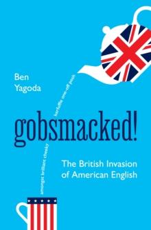 Gobsmacked! : The British Invasion of American English