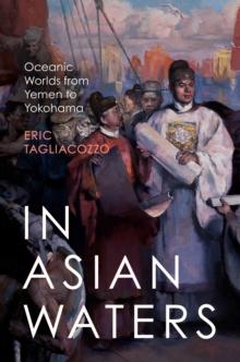 In Asian Waters : Oceanic Worlds from Yemen to Yokohama