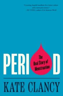 Period : The Real Story of Menstruation