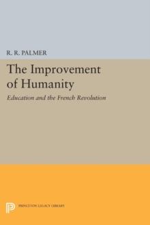 The Improvement of Humanity : Education and the French Revolution