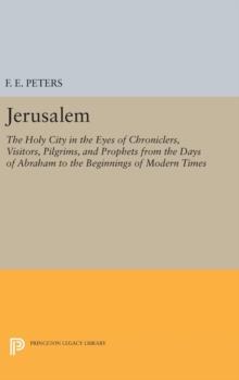 Jerusalem : The Holy City in the Eyes of Chroniclers, Visitors, Pilgrims, and Prophets from the Days of Abraham to the Beginnings of Modern Times