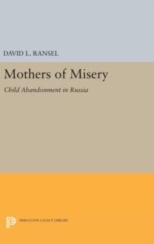 Mothers of Misery : Child Abandonment in Russia