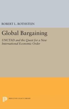 Global Bargaining : UNCTAD and the Quest for a New International Economic Order