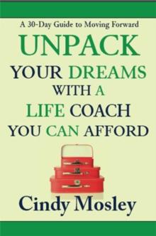 Unpack Your Dreams With a Life Coach You Can Afford : A 30-Day Guide to Moving Forward