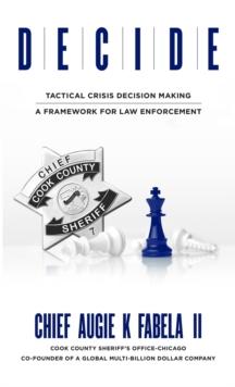 DECIDE: Tactical Crisis Decision Making : A Framework For Law Enforcement