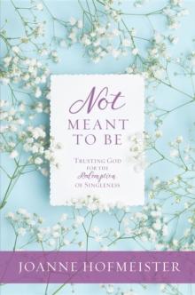 Not Meant to Be : Trusting God for the Redemption of Singleness