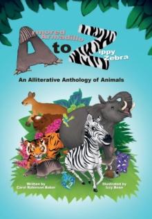 Armored Armadillo to Zippy Zebra : An Alliterative Anthology of Animals