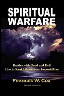 Spiritual Warfare : MY BATTLE WITH GOOD AND EVIL - How to Speak Life into your Impossibilities