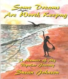 Some Dreams Are Worth Keeping : A Memoir of My Bipolar Journey