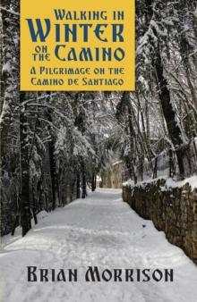 WALKING IN WINTER ON THE CAMINO : A PILGRIMAGE ON THE CAMINO DE SANTIAGO