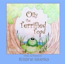 Olly The Terrified Toad : Book Two; Bugged By A Bully