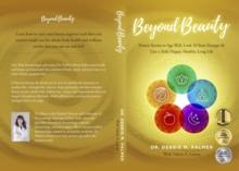 Beyond Beauty : Proven Secrets to Age Well, Look 10 Years Younger & Live a Truly Happy, Healthy, Long Life