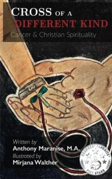 Cross of a Different Kind : Cancer & Christian Spirituality