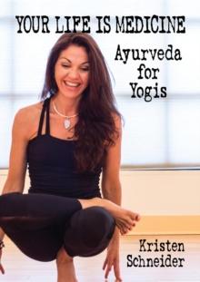 Your Life is Medicine : Ayurveda for Yogis