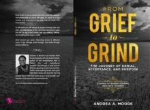 From Grief to Grind: : The Journey Of Denial, Acceptance, and Purpose