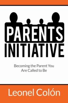 Parent's Initiative : Becoming the Parent You Are Called to Be