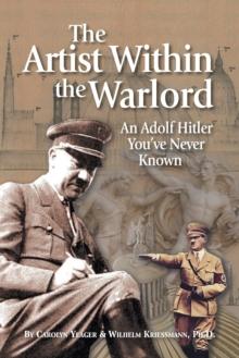 The Artist Within the Warlord : An Adolf Hitler You've Never Known