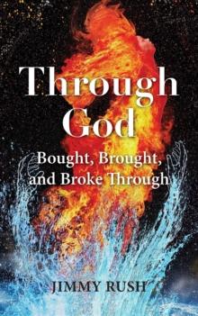 THROUGH GOD : BOUGHT, BROUGHT, AND BROKE THROUGH