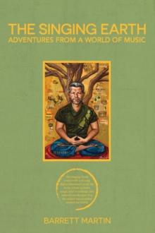 The Singing Earth : Adventures From A World Of Music