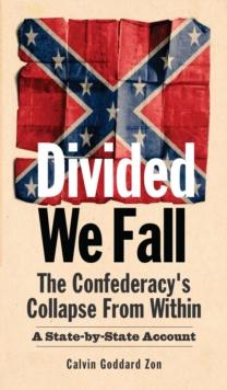 Divided We Fall: The Confederacy's Collapse From Within - A State-by-State Account