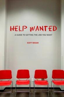 Help Wanted: A Guide to Getting the Job You Want