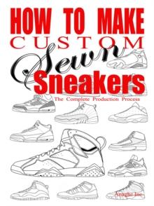 How to Make Custom Sewn Sneakers : The Complete Production Process