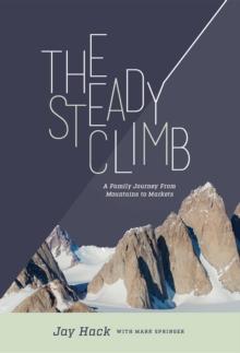 The Steady Climb : A Family Journey From Mountains to Markets