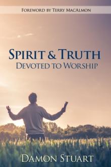 Spirit & Truth : Devoted to Worship