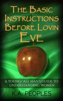 Basic Instructions Before Lovin Eve- A Young/ All Man's Guide To Understanding Women