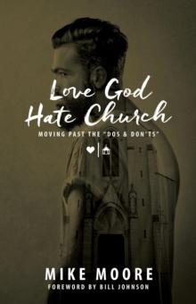 Love God Hate Church : Moving Past the "Dos and Don'ts"