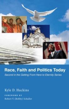 Race, Faith and Politics Today : Getting From Here to Eternity Series