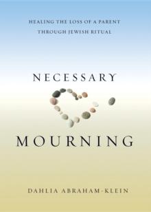 Necessary Mourning : Healing the Loss of a Parent through Jewish Ritual