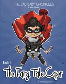 THE BAD BABY CHRONICLES : BOOK 1~THE FAIRY TALE CAPER