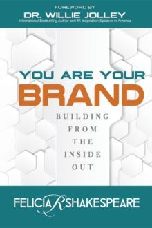 You Are Your Brand : Building From The Inside Out