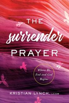 The Surrender Prayer : Where We End and God Begins