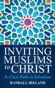 Inviting Muslims To Christ : Including Quotations and Commentary from the Bible and Quran