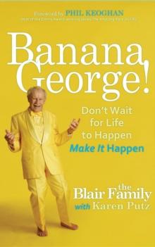 Banana George! : Don't Wait for Life to Happen Make It Happen