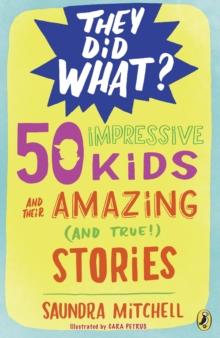 50 Impressive Kids and Their Amazing (and True!) Stories