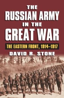 The Russian Army in the Great War : The Eastern Front, 1914-1917