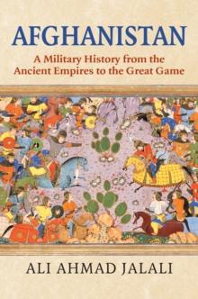 Afghanistan : A Military History from the Ancient Empires to the Great Game