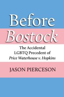 Before Bostock : The Accidental LGBTQ Precedent of Price Waterhouse v. Hopkins