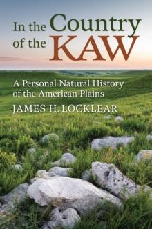 In the Country of the Kaw : A Personal Natural History of the American Plains