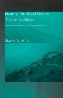 Identity, Ritual and State in Tibetan Buddhism : The Foundations of Authority in Gelukpa Monasticism