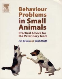 Behaviour Problems in Small Animals : Practical Advice for the Veterinary Team