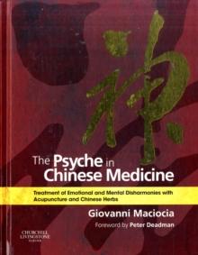 The Psyche in Chinese Medicine : Treatment of Emotional and Mental Disharmonies with Acupuncture and Chinese Herbs