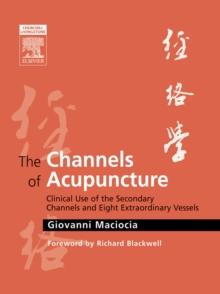 E-Book - The Channels of Acupuncture : Clinical Use of the Secondary Channels and Eight Extraordinary Vessels