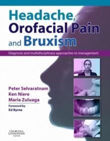 Headache, Orofacial Pain and Bruxism : Diagnosis and multidisciplinary approaches to management.. (Content Advisors: Stephen Friedmann BDSc (Dental); Cathy Sloan MBBS Dip RANZCOG (Medical)